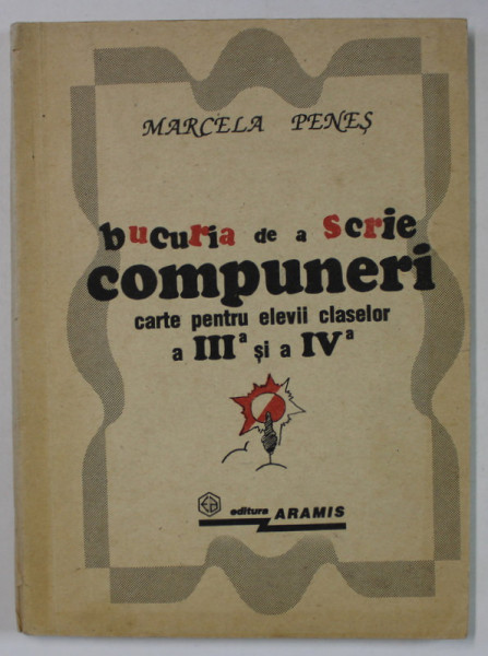 BUCURIA DE A SCRIE COMPUNERI , CARTE PENTRU ELEVII CLASELOR A III -A si A - IV -A de MARCELA PENES , 1992