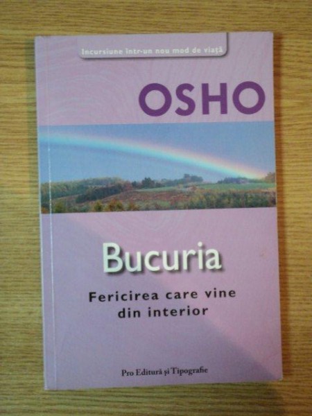 BUCURIA . FERICIREA CARE VINE DIN INTERIOR de OSHO , 2006