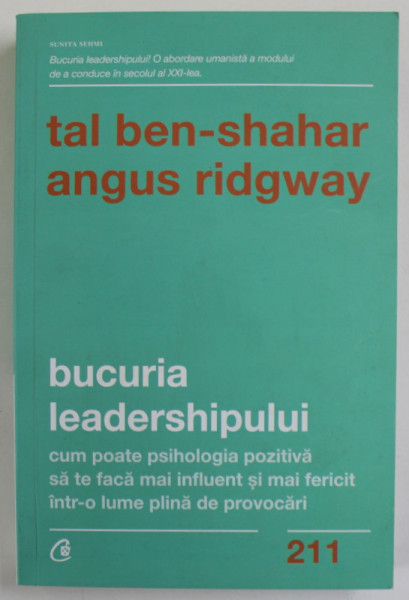 BUCURIA LEADERSHIPULUI de TAL BEN - SHAHAR si ANGUS RIDGWAY , CUM POATE PSIHOLOGIA POZITIVA SA TE FACA MAI INFLUENT  SI MAI FERICIT ...2021