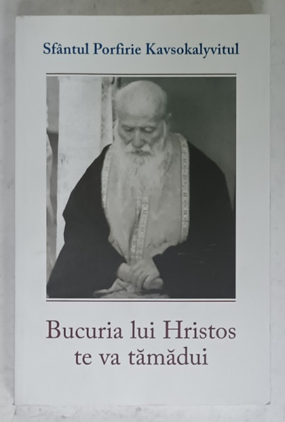 BUCURIA LUI HRISTOS TE VA TAMADUI de SFANTUL PORFIRIE KAVSOKALYVITUL , 2018