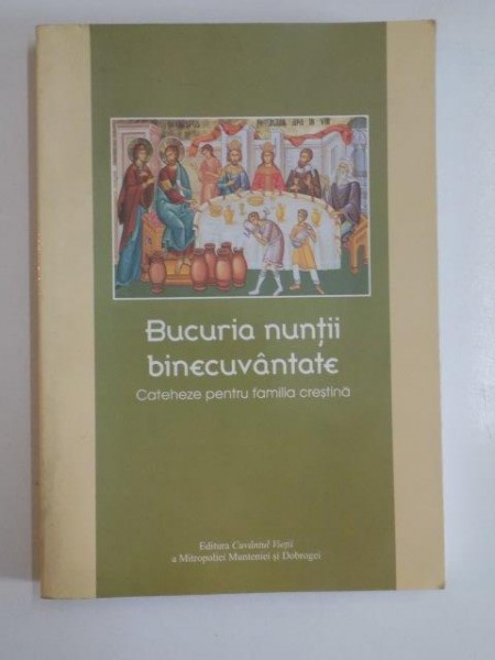 BUCURIA NUNTII BINECUVANTATE , CATEHEZE PENTRU FAMILIA CRESTINA , 2011