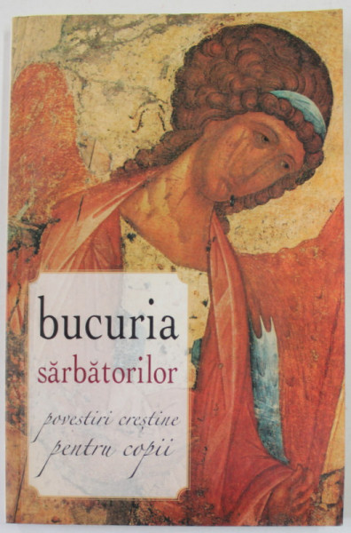 BUCURIA SARBATORILOR , POVESTIRI CRESTINE PENTRU COPII , 2009