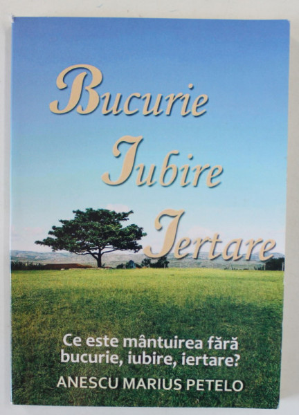 BUCURIE , IUBIRE , IERTARE de ANESCU MARIUS PETELO , CE ESTE MANTUIREA FARA BUCURIE , IUBIRE , IERTARE ? , 2023