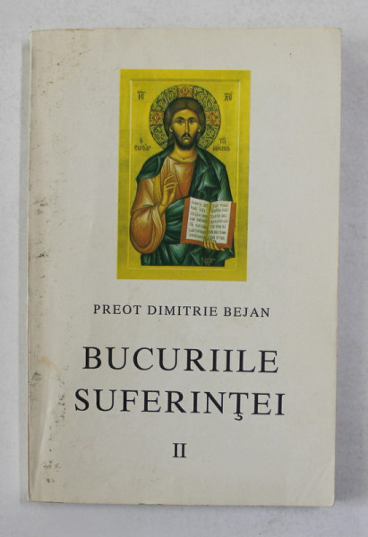 BUCURIILE SUFERINTEI , EVOCARI DIN TRECUT , VOLUMUL II de PREOT DIMITRIE BEJAN , 1996
