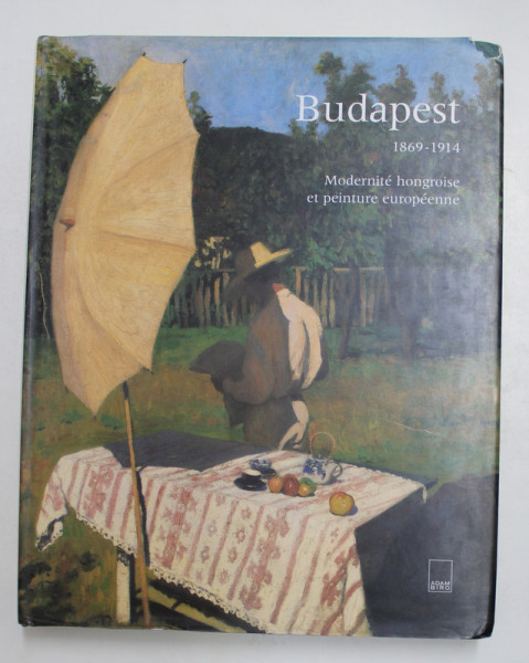 BUDAPEST 1869 - 1914 - MODERNITE HONGROISE ET PEINTURE EUROPEENNE ,  1995
