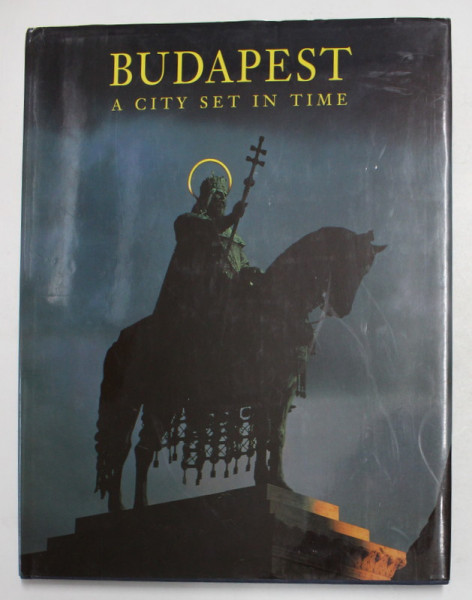 BUDAPEST - A CITY SET IN TIME , text by GYORGY SZARAZ , 2001