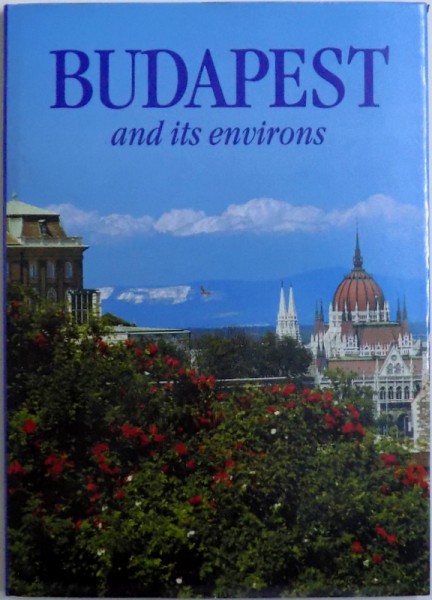 BUDAPEST AND ITS ENVIRONS , text BALAZS DERCSENYI , 2004