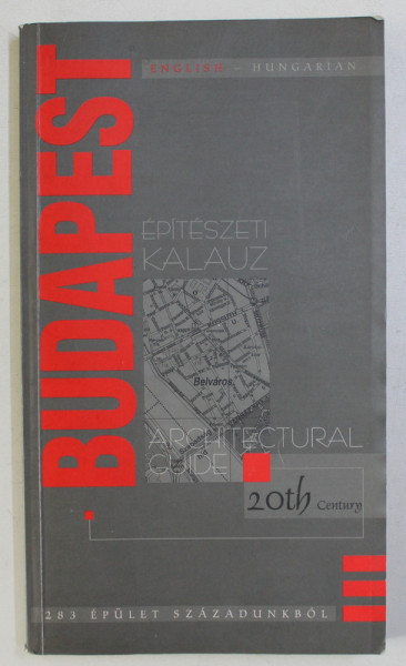 BUDAPEST ARCHITECTURAL GUIDE FROM THE TURN - OF - THE CENTURY TO THE PRESENT , EDITIE IN ENGLEZA - MAGHIARA , 1997