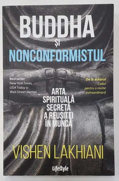 BUDDHA SI NONCONFORMISTUL , ARTA SPIRITUALA SECRETA A REUSITEI IN MUNCA de VISHEN LAKHIANI , 2021