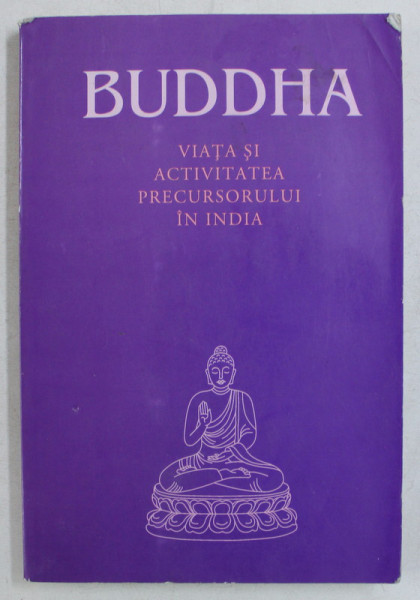 BUDDHA , VIATA SI ACTIVITATEA PRECURSORULUI IN INDIA , 2004