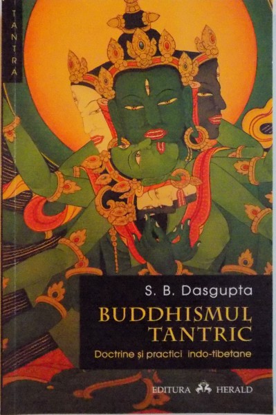 BUDDHISMUL TANTRIC , DOCTRINE SI PRACTICI INDO-TIBETANE de S. B. DASGUPTA , 2012