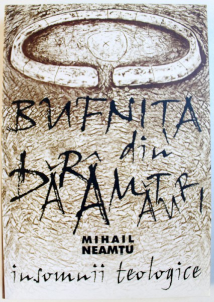 BUFNITA DIN DARAMATURI  - INSOMNII TEOLOGICE de MIHAIL NEAMTU , 2005 , DEDICATIE*