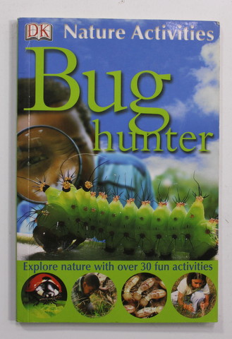BUG HUNTER - EXPLORE NATURE WITH OVER 30 FUN ACTIVITIES by DAVID BURNIE , 2006