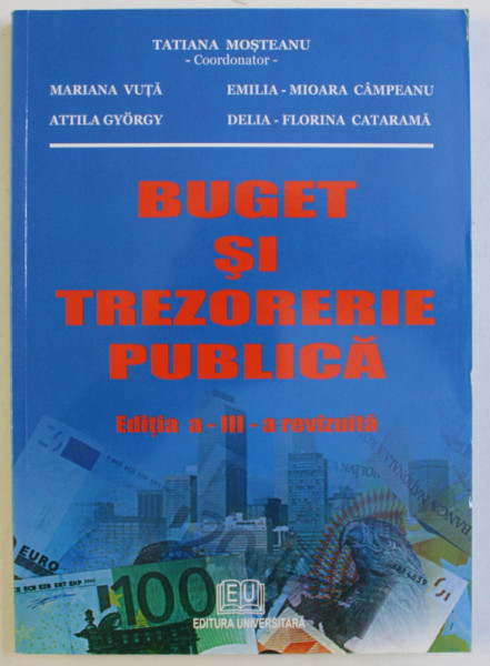 BUGET SI TREZORERIE PUBLICA , EDITIA A III -A REVIZUITA de MARIANA VUTA ... DELIA - FLORINA CATARAMA , 2008