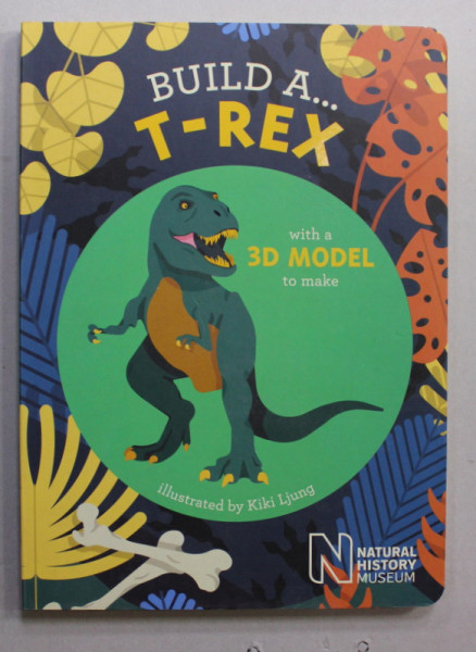 BUILD A ..T- REX , illustrated by KIKI LJUNG , LIPSA PARTILE  COMPONENTE , 2017
