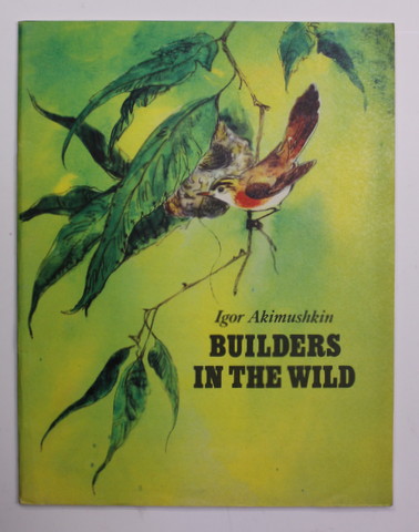 BUILDERS IN THE WILD  by IGOR AKIMUSHKIN , drawings by A. KELEINIKOV , 1982