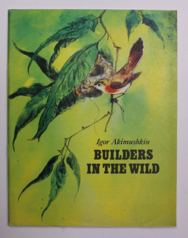 BUILDERS IN THE WILD  by IGOR AKIMUSHKIN , drawings by A. KELEINIKOV , 1982