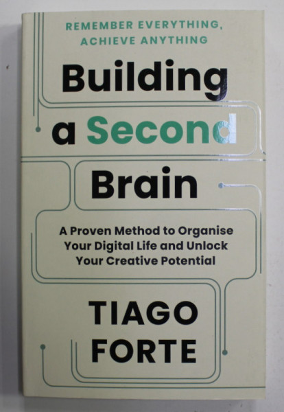 BUILDING A SECOND BRAIN - A  PROVEN METHOD TO ORGANISE YOUR DIGITAL LIFE AND UNLOCK YOUR CREATIVE POTENTIAL by TIAGO FORTE , 2022