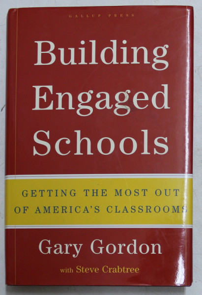 BUILDING ENGAGED SCHOOLS - GETTING THE MOST OUT OF AMERICA' S CLASSROOMS by GARY GORDON , 2006