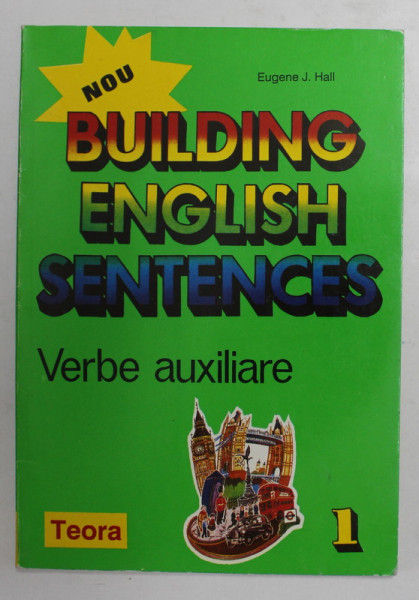 BUILDING ENGLISH SENTENCES - VERBE AUXILIARE de EUGENE J. HALL , VOLUMUL I , 1995