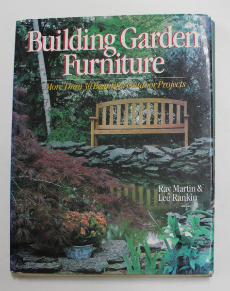 BUILDING GARDEN FURNITURE - MORE THAN 30 BEUTIFUL OUTDOOR PROJECTS by RAY MARTIN and LEE RANKIN , 1993