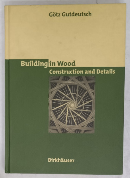 BUILDING IN WOOD , CONSTRUCTION AND DETAILS by GOTZ GUTDEUTSCH , 1996