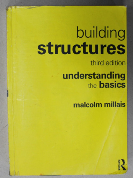 BUILDING STRUCTURES , UNDERSTANDING THE BASICS by MALCOLM MILLAIS , 2017 , PREZINTA PETE SI URME DE UZURA