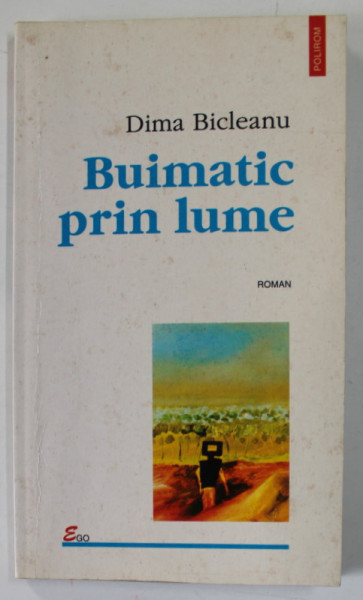 BUIMATIC PRIN LUME , roman de DIMA BICLEANU , 1999 , PREZINTA PETE SI URME DE UZURA , HALOURI DE APA , DEDICATIE *