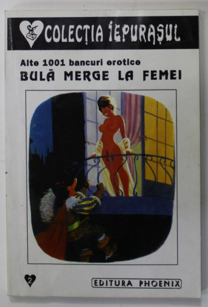 BULA MERGE LA FEMEI , ALTE 1001 BANCURI EROTICE , VOLUMUL II , ANII '90
