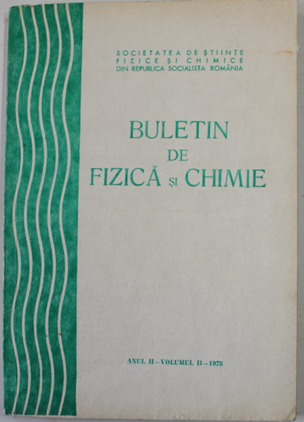 BULETIN DE FIZICA SI CHIMIE , ANUL II , VOLUMUL II , 1978
