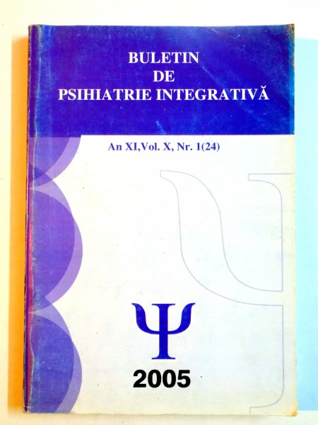 BULETIN DE PSIHIATRIE INTEGRATIVA , AN XI , VOL X , NR 1 (24) , 2005