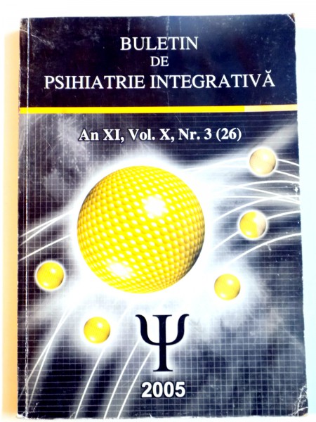 BULETIN DE PSIHIATRIE INTEGRATIVA , AN XI , VOL X , NR 3 (26) , 2005