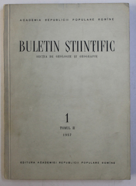 BULETIN STIINTIFIC - SECTIA DE GEOLOGIE SI GEOGRAFIE , NR. 1 , TOMUL II , 1957