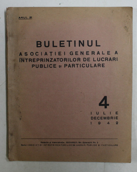 BULETINUL ASOCIATIEI GENERALE A INTREPRINZATORILOR DE LUCRARI PUBLICE SI PARTICULARE , ANUL IX , NR. 4 - IULIE - DECEMBRIE , 1942