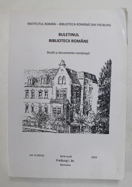 BULETINUL BIBLIOTECII ROMANE , STUDII SI DOCUMENTE ROMANESTI , VOLUMUL VI  (XXVII ) , 2019