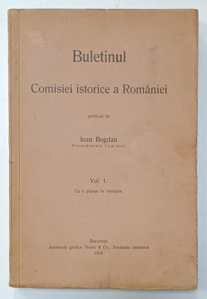 BULETINUL COMISIEI ISTORICE A ROMANIEI , publicat de IOAN BOGDAN , VOLUMUL I , 1915