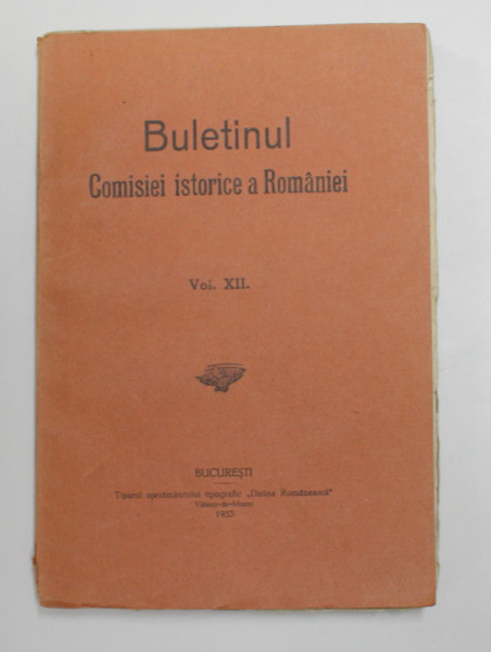 BULETINUL COMISIEI ISTORICE A ROMANIEI , VOLUMUL XIII , 1933 ( VEZI FOTO CUPRINS )