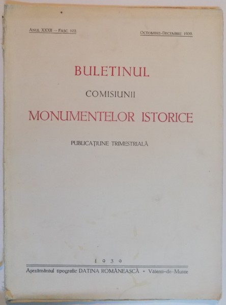 BULETINUL COMISIEI MONUMENTELOR ISTORICE , PUBLICATIE TRIMESTRIALA , ANUL 32 , FASC. 102 , OCTOMBRIE-DECEMBRIE 1939