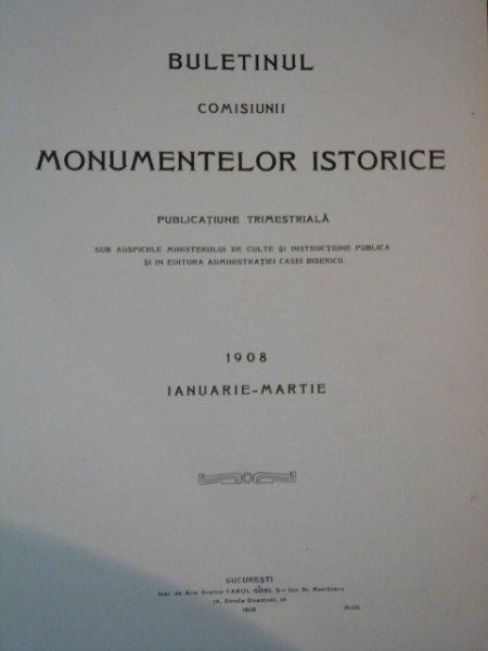 BULETINUL COMISIUNII MONUMENTELOR ISTORICE 1908-1909 IANUARIE MARTIE, BUC. 1908, COLIGAT