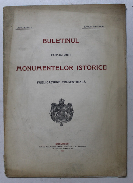 BULETINUL COMISIUNII MONUMENTELOR ISTORICE , PUBLICATIE TRIMESTRIALA , ANUL II , NR. 2 , APRILIE - IUNIE 1909 , Bucuresti 1909
