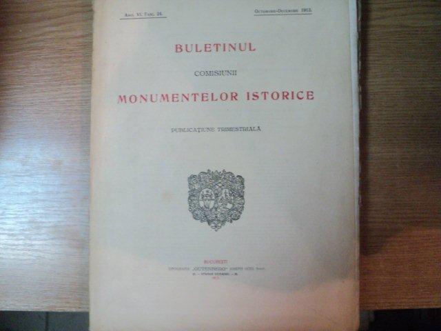 BULETINUL COMISIUNII MONUMENTELOR ISTORICE , PUBLICATIE TRIMESTRIALA , ANUL VI , FASC. 24 , OCTOMVRIE - DECEMVRIE 1913 , Bucuresti 1913