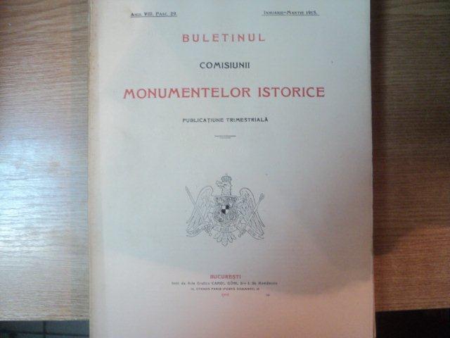 BULETINUL COMISIUNII MONUMENTELOR ISTORICE , PUBLICATIE TRIMESTRIALA , ANUL VIII , FASC. 29 , IANUARIE - MARTIE 1915 , Bucuresti 1915