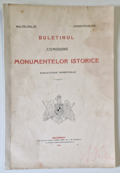 BULETINUL COMISIUNII MONUMENTELOR ISTORICE , PUBLICATIE TRIMESTRIALA , ANUL VIII , FASC. 29 , IANUARIE - MARTIE 1915 , Bucuresti 1915 *PREZINTA HALOURI DE APA