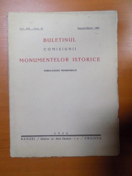 BULETINUL COMISIUNII MONUMENTELOR ISTORICE , PUBLICATIE TRIMESTRIALA , ANUL XIX , FASCICOLA 47 , IANUARIE-MARTIE , Bucuresti 1926