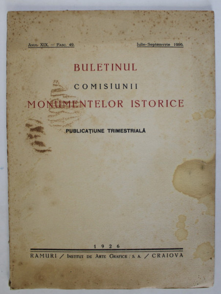 BULETINUL COMISIUNII MONUMENTELOR ISTORICE , PUBLICATIE TRIMESTRIALA , ANUL XIX , FASCICOLA 49 , IULIE-SEPTEMBRIE , Bucuresti 1926 * PREZINTA HALOURI DE APA