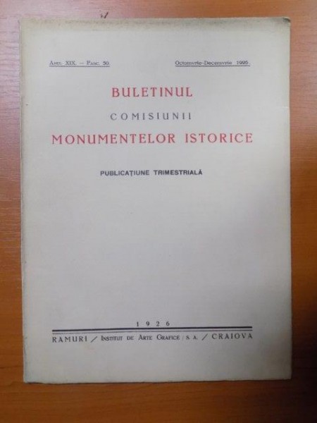BULETINUL COMISIUNII MONUMENTELOR ISTORICE , PUBLICATIE TRIMESTRIALA , ANUL XIX , FASCICOLA 50 , OCTOMBRIE-DECEMBRIE , Bucuresti 1926