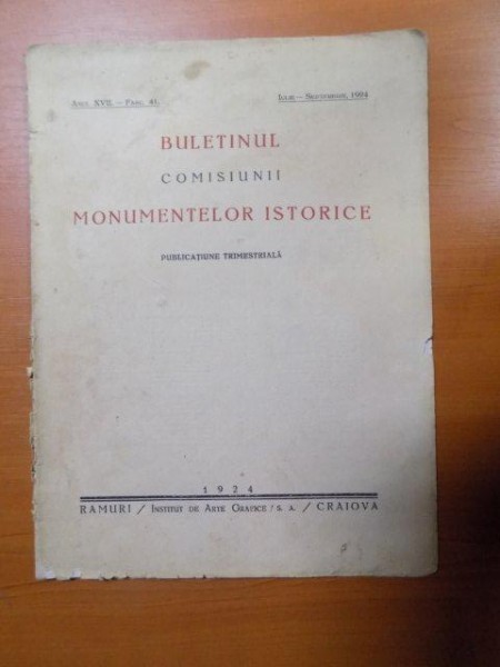 BULETINUL COMISIUNII MONUMENTELOR ISTORICE , PUBLICATIE TRIMESTRIALA , ANUL XVII , FASCICOLA 41 ,IULIE-SEPTEMBRE , Bucuresti 1924