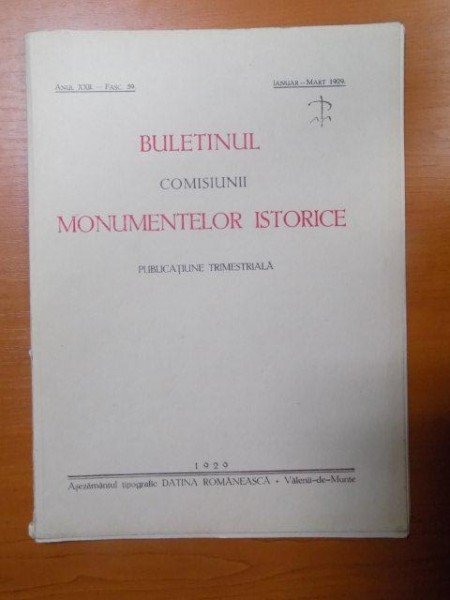 BULETINUL COMISIUNII MONUMENTELOR ISTORICE , PUBLICATIE TRIMESTRIALA , ANUL XXII , FASCICOLA 59 , IANUARIE-MARTIE , Bucuresti 1929