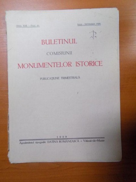 BULETINUL COMISIUNII MONUMENTELOR ISTORICE , PUBLICATIE TRIMESTRIALA , ANUL XXII , FASCICOLA 61 ,IULIE-SEPTEMBRE , Bucuresti 1929