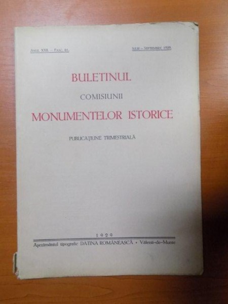 BULETINUL COMISIUNII MONUMENTELOR ISTORICE , PUBLICATIE TRIMESTRIALA , ANUL XXII , FASCICOLA 61 , IULIE-SEPTEMBRIE , Bucuresti 1929